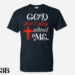 God Don’t Play About Me T. Shirt