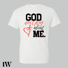 God Don’t Play About Me T. Shirt