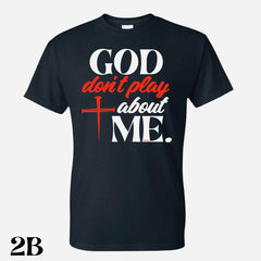 God Don’t Play About Me T. Shirt