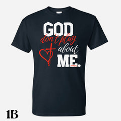 God Don’t Play About Me T. Shirt