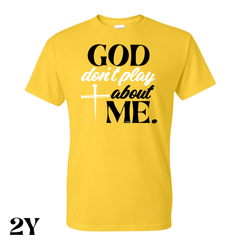 God Don’t Play About Me T. Shirt