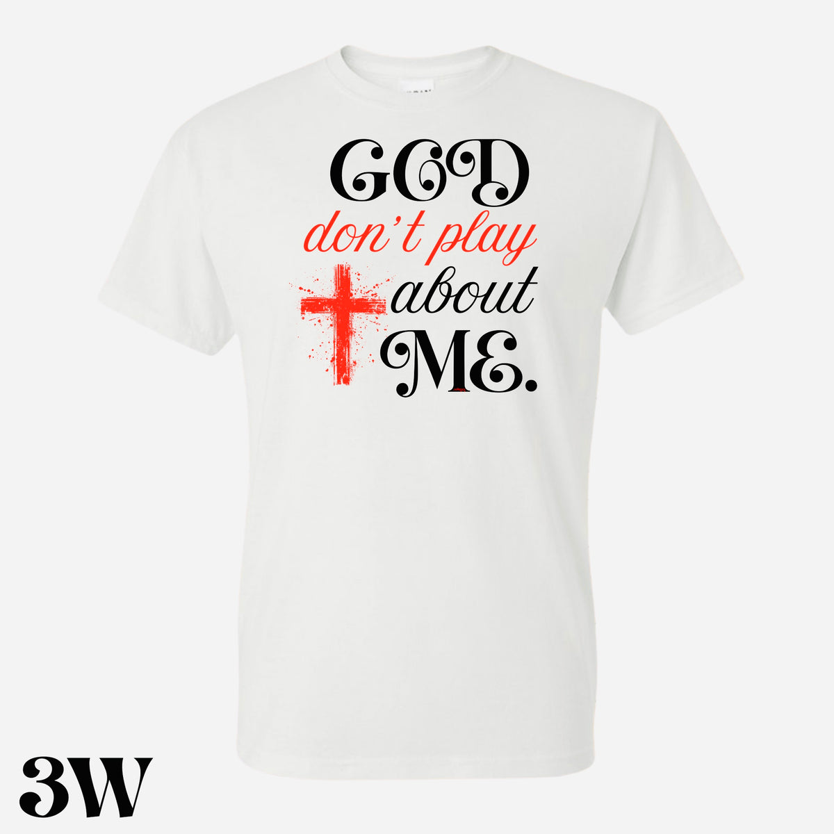 God Don’t Play About Me T. Shirt