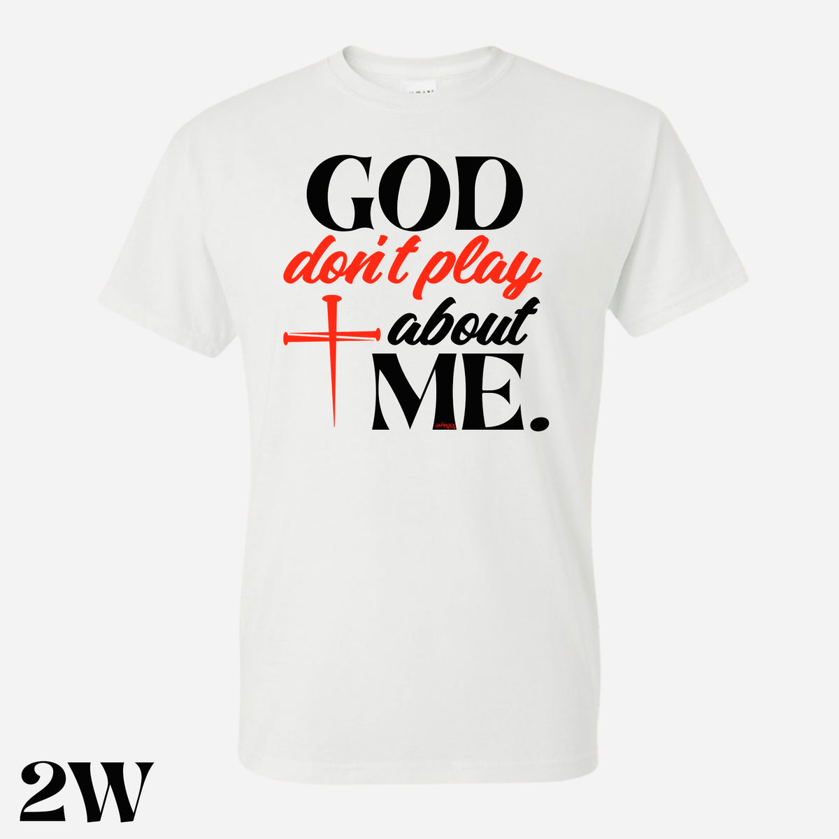 God Don’t Play About Me T. Shirt