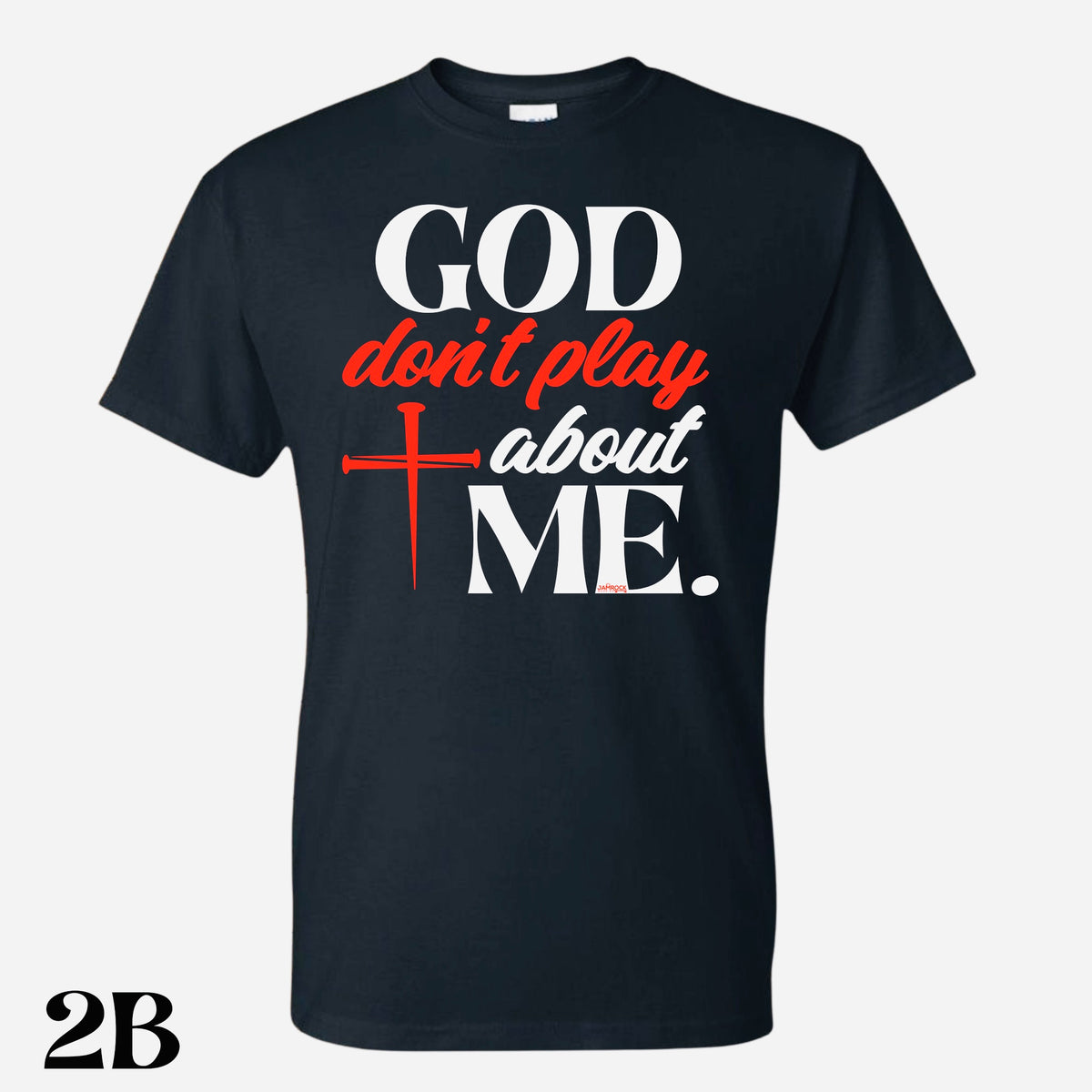 God Don’t Play About Me T. Shirt