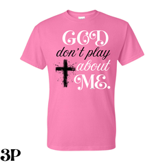 God Don’t Play About Me T. Shirt