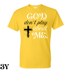 God Don’t Play About Me T. Shirt