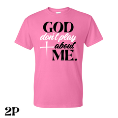 God Don’t Play About Me T. Shirt